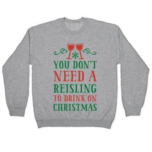 You Don't Need A Reisling To Drink On Christmas Pullover