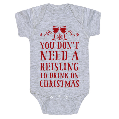 You Don't Need A Reisling To Drink On Christmas Baby One-Piece