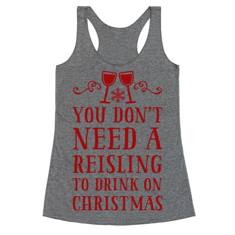 You Don't Need A Reisling To Drink On Christmas Racerback Tank Top