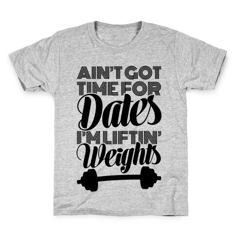 Ain't Got Time For Dates I'm Lifting Weights Kids T-Shirt