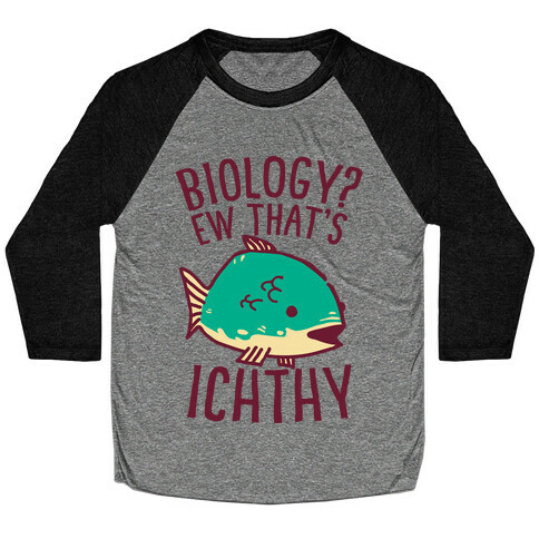  Biology? Ew That's Ichthy  Baseball Tee