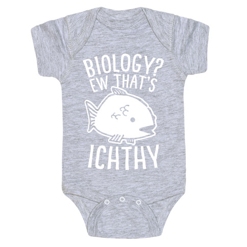  Biology? Ew That's Ichthy  Baby One-Piece