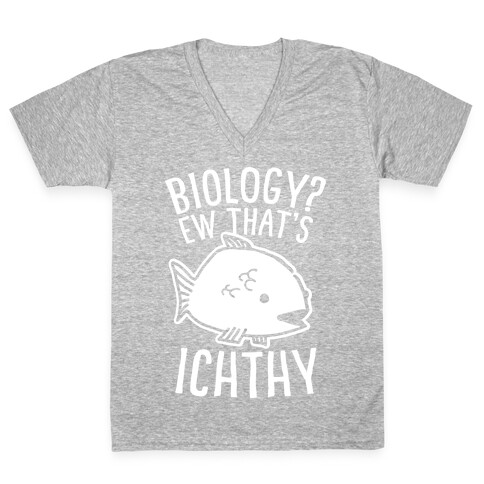  Biology? Ew That's Ichthy  V-Neck Tee Shirt