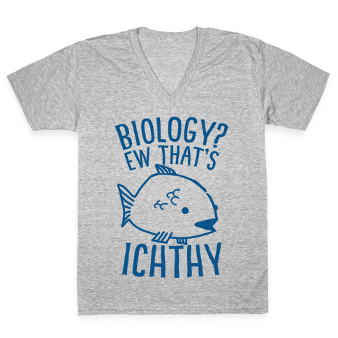  Biology? Ew That's Ichthy  V-Neck Tee Shirt