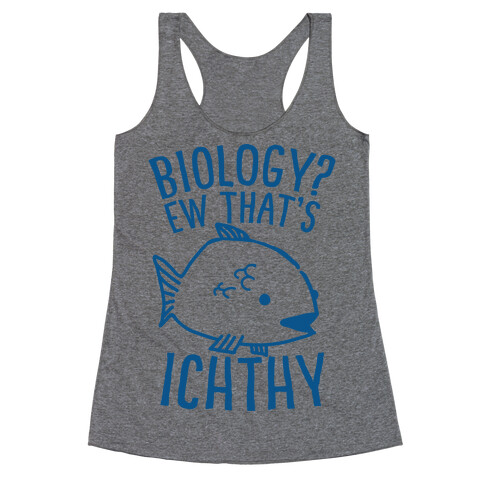  Biology? Ew That's Ichthy  Racerback Tank Top