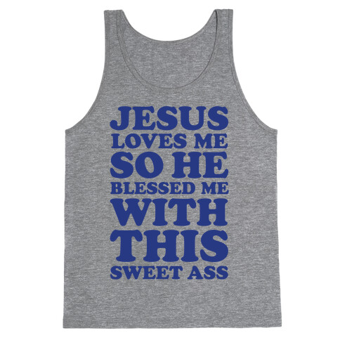 Jesus Loves Me So He Blessed Me With This Sweet Ass Tank Top