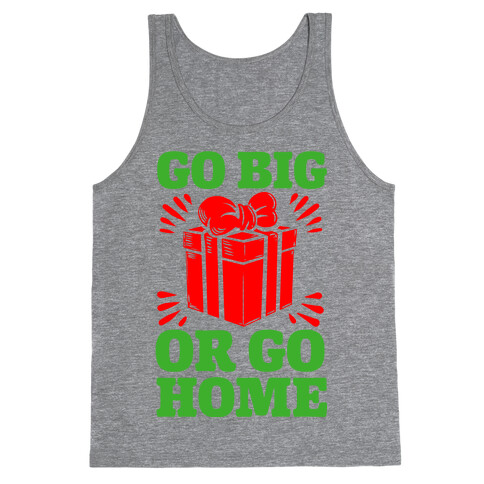 Go Big or Go Home  Tank Top