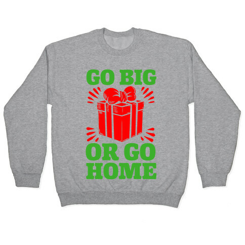Go Big or Go Home  Pullover