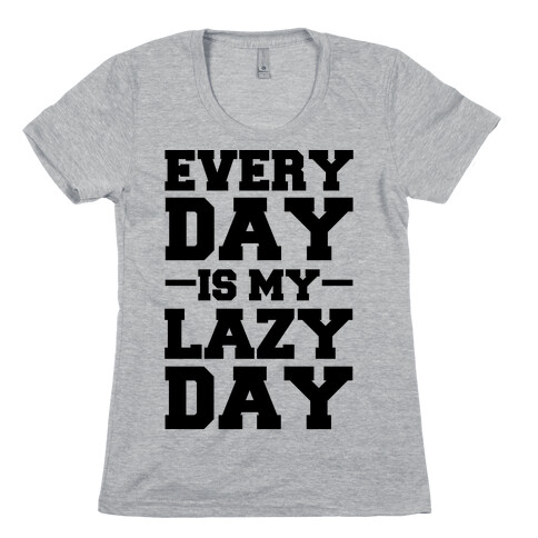 Every Day Is My Lazy Day Womens T-Shirt