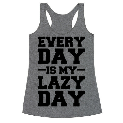 Every Day Is My Lazy Day Racerback Tank Top