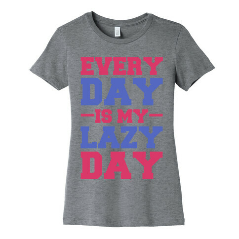 Every Day Is Lazy Day Womens T-Shirt