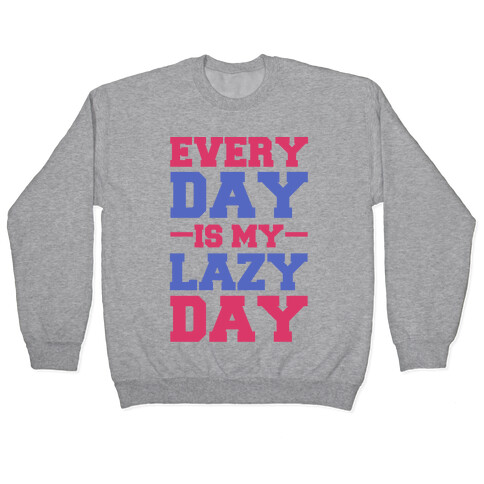 Every Day Is Lazy Day Pullover