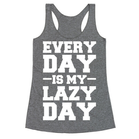 Every Day Is My Lazy Day Racerback Tank Top