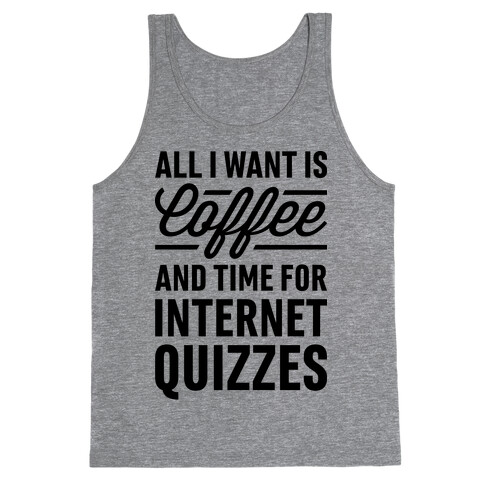 All I Want Is Coffee And Time For Internet Quizzes Tank Top