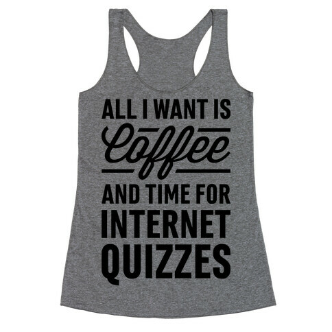 All I Want Is Coffee And Time For Internet Quizzes Racerback Tank Top