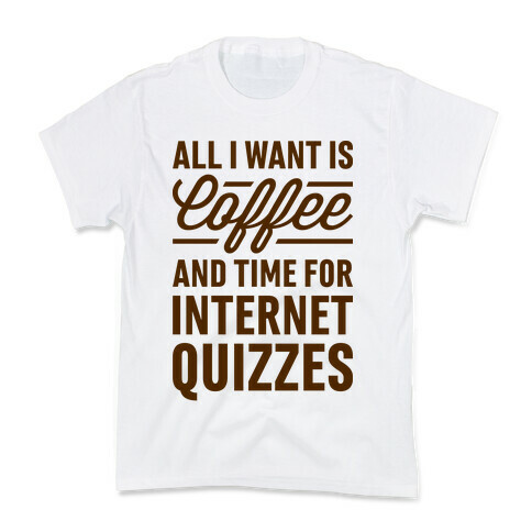All I Want Is Coffee And Time For Internet Quizzes Kids T-Shirt