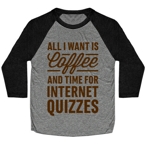 All I Want Is Coffee And Time For Internet Quizzes Baseball Tee