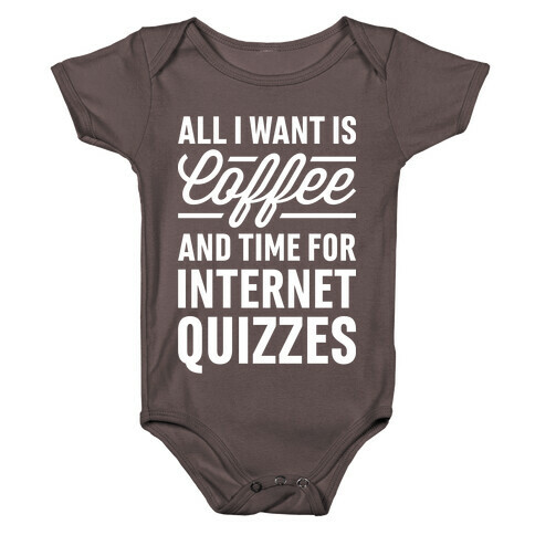 All I Want Is Coffee And Time For Internet Quizzes Baby One-Piece