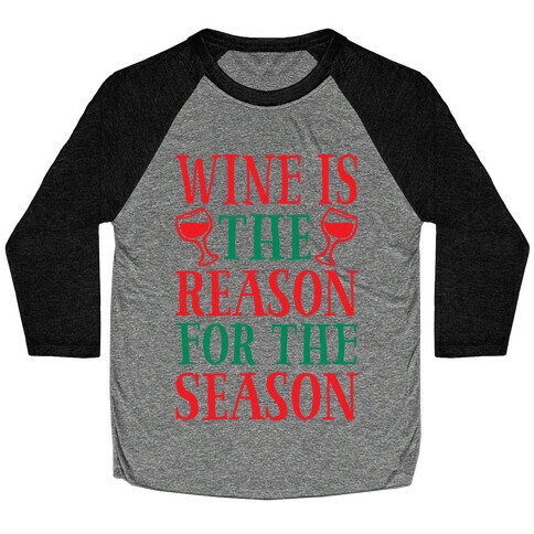Wine Is The Reason For The Season Baseball Tee