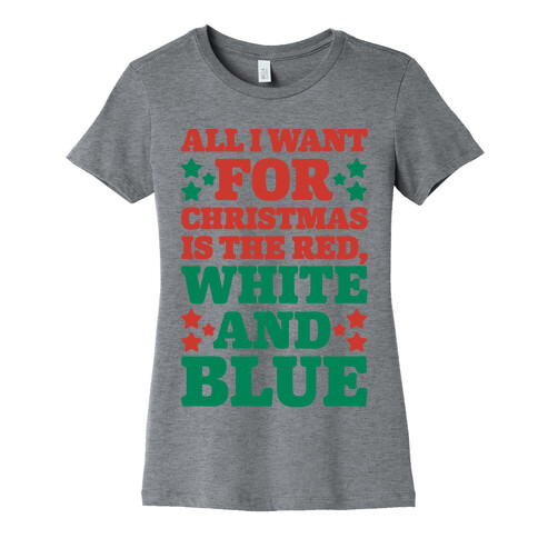 All I Want For Christmas Is Red, White And Blue Womens T-Shirt