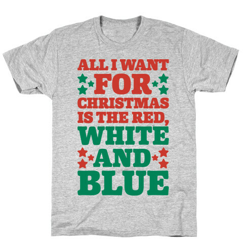 All I Want For Christmas Is Red, White And Blue T-Shirt