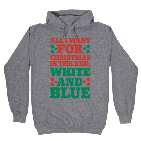 All I Want For Christmas Is Red, White And Blue Hooded Sweatshirt