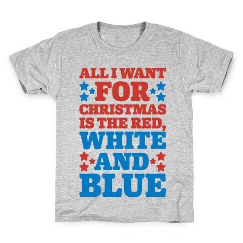All I Want For Christmas Is Red, White And Blue Kids T-Shirt