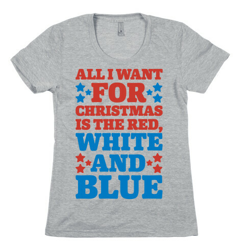 All I Want For Christmas Is Red, White And Blue Womens T-Shirt