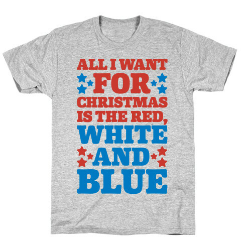 All I Want For Christmas Is Red, White And Blue T-Shirt