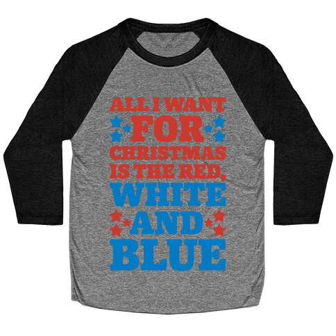 All I Want For Christmas Is Red, White And Blue Baseball Tee