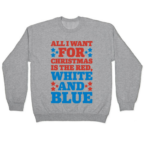 All I Want For Christmas Is Red, White And Blue Pullover