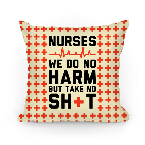 Nurses: We Do No Harm but Take No Shit  Pillow