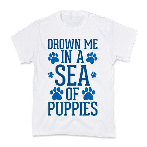 Drown Me In A Sea Of Puppies Kids T-Shirt