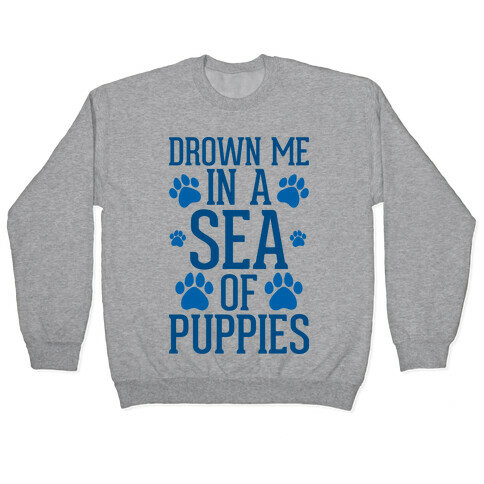 Drown Me In A Sea Of Puppies Pullover