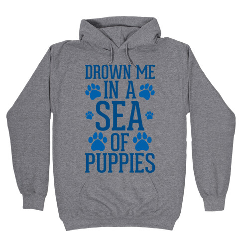 Drown Me In A Sea Of Puppies Hooded Sweatshirt