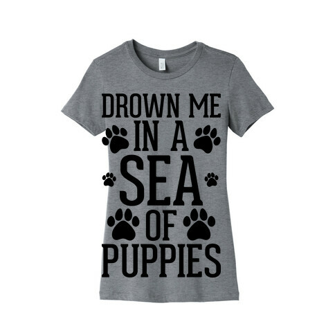 Drown Me In A Sea Of Puppies Womens T-Shirt