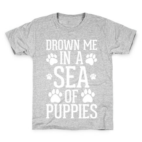 Drown Me In A Sea Of Puppies Kids T-Shirt