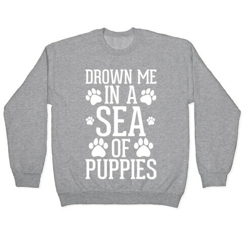 Drown Me In A Sea Of Puppies Pullover