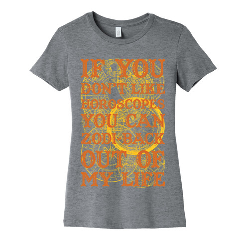 If You Don't Like Horoscopes You Can Zodi-back Out of My Life Womens T-Shirt