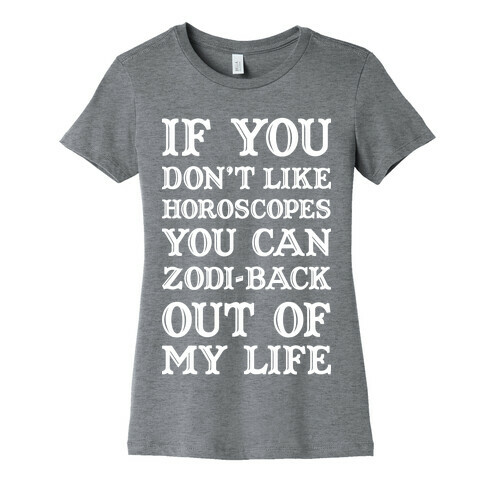 If You Don't Like Horoscopes You Can Zodi-back Out of My Life Womens T-Shirt