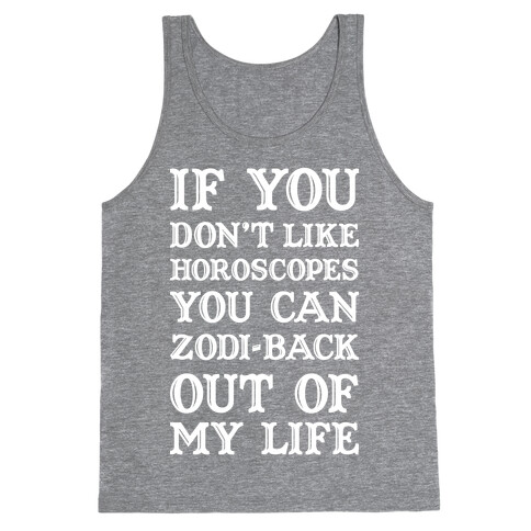 If You Don't Like Horoscopes You Can Zodi-back Out of My Life Tank Top