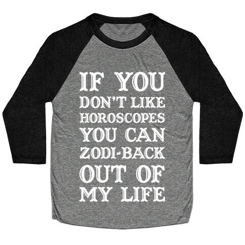 If You Don't Like Horoscopes You Can Zodi-back Out of My Life Baseball Tee