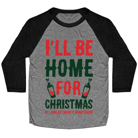 I'll Be Home For Christmas As Long as There's Wine There Baseball Tee