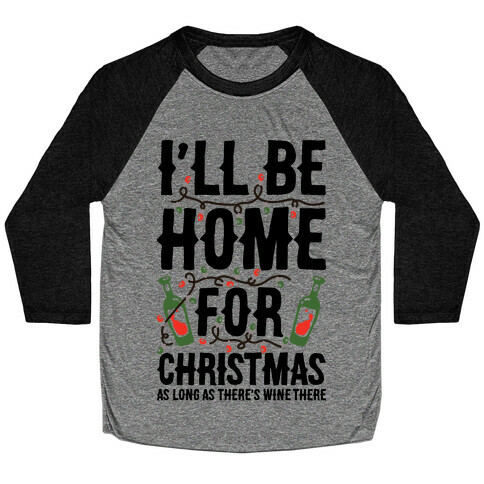 I'll Be Home For Christmas As Long as There's Wine There Baseball Tee