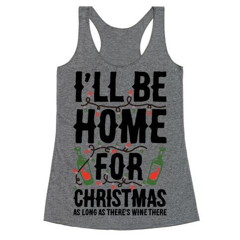 I'll Be Home For Christmas As Long as There's Wine There Racerback Tank Top