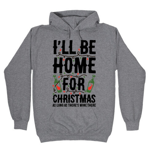 I'll Be Home For Christmas As Long as There's Wine There Hooded Sweatshirt