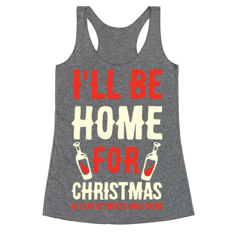 I'll Be Home For Christmas As Long as There's Wine There Racerback Tank Top