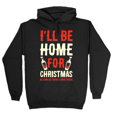 I'll Be Home For Christmas As Long as There's Wine There Hooded Sweatshirt