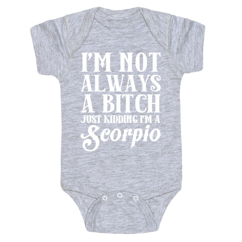 I'm not always a Bitch Just Kidding I'm a Scorpio Baby One-Piece