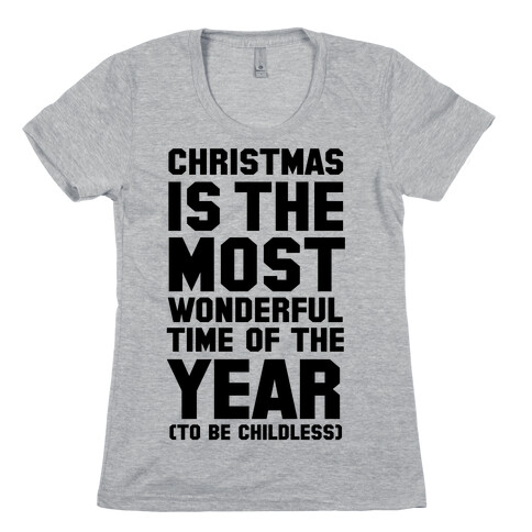 Christmas Is the Most Wonderful Time of Year (To be Childless) Womens T-Shirt